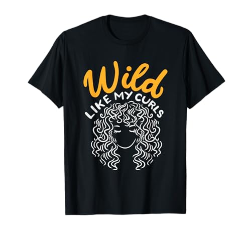 Wild Like My Curls Sauvage comme Boucles Cheveux Coiffure T-Shirt