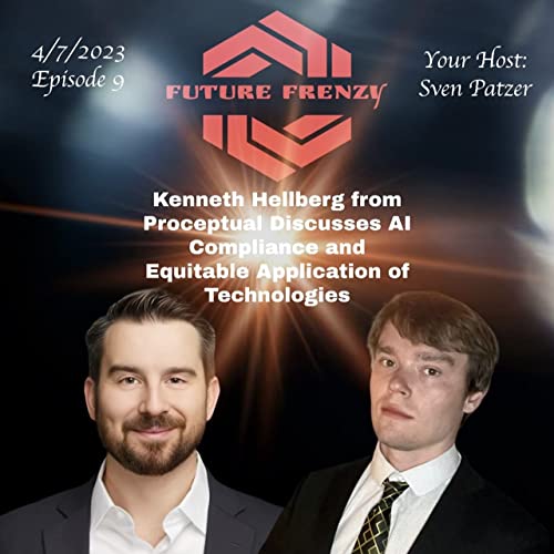 Episode 9: The Changing Landscape of AI Regulations: Kenneth Hellberg from Proceptual Discusses AI Compliance and Equitable Application of Technologies
