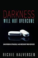 Darkness Will Not Overcome: One Person's Struggle and Recovery from Opiods 0816365261 Book Cover