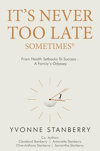 It's Never Too Late Sometimes: From health setbacks to success - A Family’s odyssey