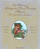 The History Of Portage Des Sioux Township, Missouri: The Land Between The Rivers B00GXWGEMC Book Cover
