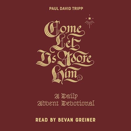 Come, Let Us Adore Him by Paul David Tripp episode artwork