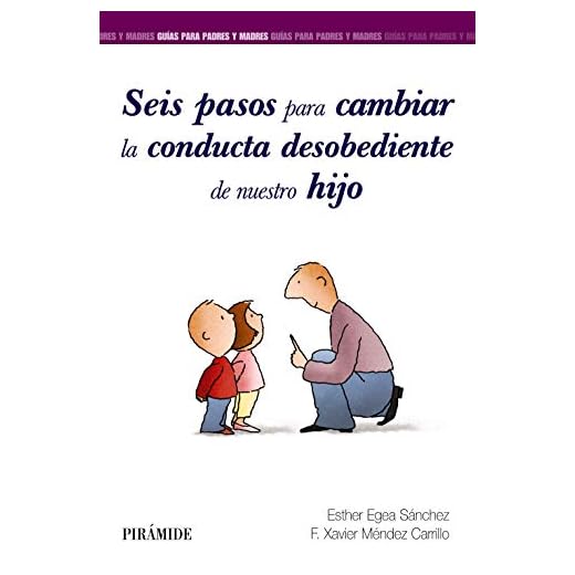 Seis pasos para cambiar la conducta desobediente de nuestro hijo (Guías para padres y madres)