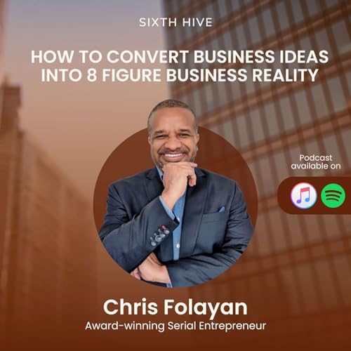 How to convert business ideas into 8 figure business reality - With Chris Folayan