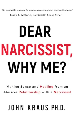 Dear Narcissist, Why Me?: Making Sense and Healing from an Abusive Relationship with a Narcissist