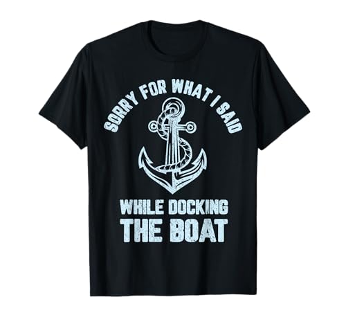 Funny Boating Tshirt Sorry What I Said Docking Boat T-Shirt
