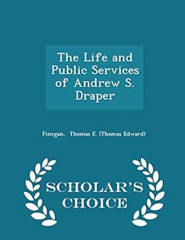 Paperback The Life and Public Services of Andrew S. Draper - Scholar's Choice Edition Book