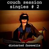 distorted farewells (couch session singles #2)