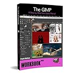 The GIMP Workbook: A Step-by-Step New Users Manual