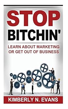 Paperback Stop Bitchin': Learn About Marketing or Get Out of Business Book