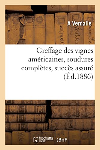 Greffage des vignes américaines, soudures complètes, succès assuré (French Edition)