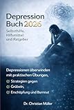 Depression Buch: Selbsthilfe, Hilfsmittel und Ratgeber: Depressionen überwinden mit praktischen Übungen, Strategien gegen Grübeln, Erschöpfung und Burnout