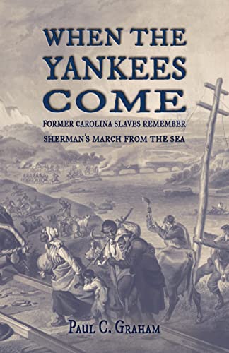 When the Yankees Come: Former Carolina Slaves Remember Sherman’s March FROM the Sea