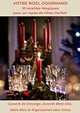  Votre NOEL Raffiné et Organisé : 18 recettes Simples et Rapides pour un repas de Fetes parfait et sans stress + accords mets & vins (Je sais (pas) quoi cuisiner — idées simples et sans stress)