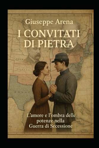  I convitati di pietra - l\'amore e \'ombra delle potenze nella Guerra di Secessione