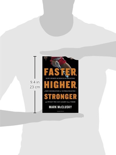 Faster, Higher, Stronger: How Sports Science Is Creating a New Generation of Superathletes--and What We Can Learn from Them - Image 3