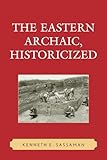 The Eastern Archaic, Historicized (Issues in Eastern Woodlands Archaeology)