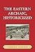 The Eastern Archaic, Historicized (Issues in Eastern Woodlands Archaeology)