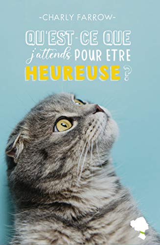 Qu'est-ce que j'attends pour être heureuse ? Livre eBook France