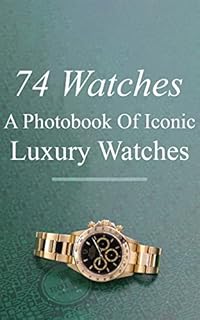 74 watches - A Photobook of Iconic Luxury Watches