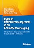 Digitales Nahtstellenmanagement in der Gesundheitsversorgung: Interprofessionelle Lösungsvorschläge für herausfordernde Schnittstellen