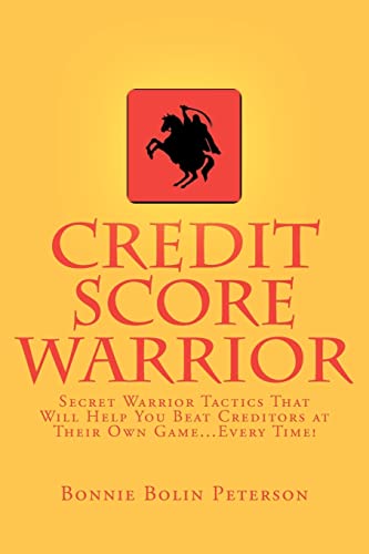 Credit Score Warrior: Secret Warrior Tactics That Will Help You Beat Creditors at Their Own Game...Every Time!