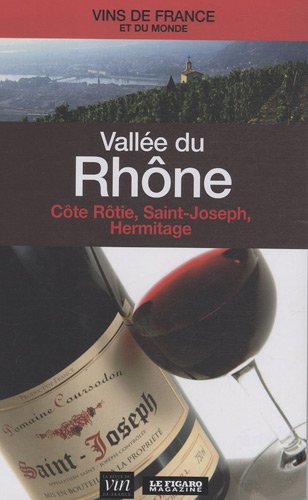Télécharger Vallée du Rhône : Côte Rôtie, Saint-Joseph, Hermitage... PDF Ebook En Ligne
