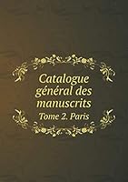 Catalogue général des manuscrits Tome 2. Paris 5519336261 Book Cover