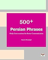 500+ Persian Phrases (Daily Conversations for Better Communication): (Farsi-English Bi-Lingual Edition)(2nd Edition) 1939099463 Book Cover