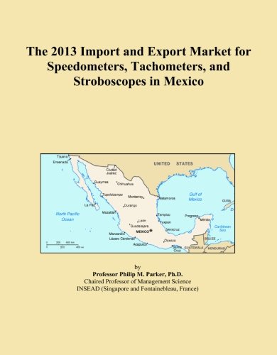  The 2013 Import and Export Market for Speedometers, Tachometers, and Stroboscopes in Mexico