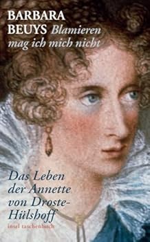 Blamieren mag ich mich nicht: Das Leben der Annette von Droste-Hülshoff