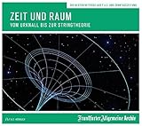 Zeit und Raum: Vom Urknall bis zur Stringtheorie - Frankfurter Allgemeine Archiv