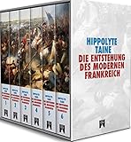 Die Entstehung des modernen Frankreich: Vollständige Ausgabe in sechs Bänden - Hippolyte Taine