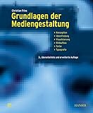 Grundlagen der Mediengestaltung: Konzeption, Ideenfindung, Visualisierung, Bildaufbau, Farbe, Typografie - Christian Fries