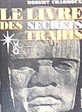 Le livre des secrets trahis - Robert CHARROUX