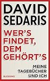 Wer's findet, dem gehört's: Meine Tagebücher und ich - David Sedaris