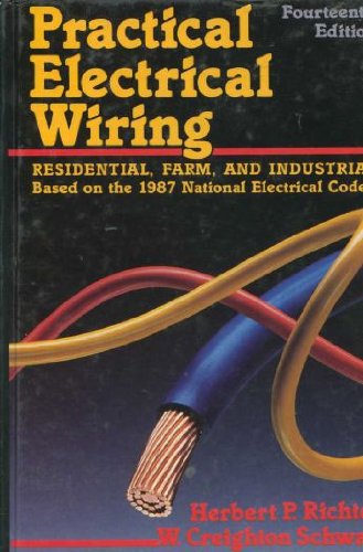 Practical Electrical Wiring: Residential, Farm and Industrial