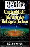 Unglaublich./Die Welt des Unbegreiflichen - Charles Berlitz