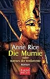 Die Mumie oder Ramses der Verdammte: Roman - Anne Rice