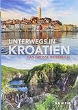 Unterwegs in Kroatien: Das große Reisebuch (KUNTH Unterwegs in ...)