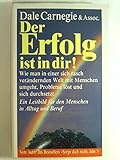 Der Erfolg ist in dir! Ein Leitbild f³r den Menschen in Alltag und Beruf. - Dale Carnegie