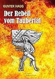 Der Rebell vom Taubertal: Der kurze Sommer des Pfeiferhans von Niklashausen - Gunter Haug