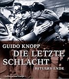 Die letzte Schlacht: Hitlers Ende - Guido Knopp