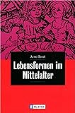 Lebensformen im Mittelalter - Arno Borst