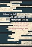 Der Völkermord an den Armeniern 1915/16: Dokumente aus dem Politischen Archiv des deutschen Auswärtigen Amts