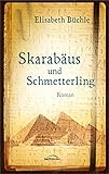 Skarabäus und Schmetterling: Roman - Elisabeth Büchle