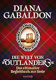 Die Welt von "Outlander": Das ultimative Begleitbuch zur Serie (Die Outlander-Saga) - Diana Gabaldon