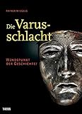 Die Varusschlacht: Wendepunkt der Geschichte? Die Varusschlacht: Wendepunkt der Geschichte?