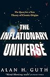 The Inflationary Universe: The Quest for a New Theory of Cosmic Origins by Alan H. Guth(2006-12-01) - Alan H. Guth