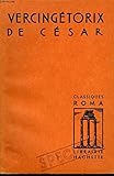 VERCINGETORIX. BELLUM GALLICUM, LIVRE VII. - CESAR